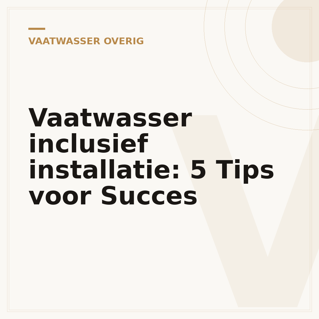 Vaatwasser inclusief installatie: 5 Tips voor Succes