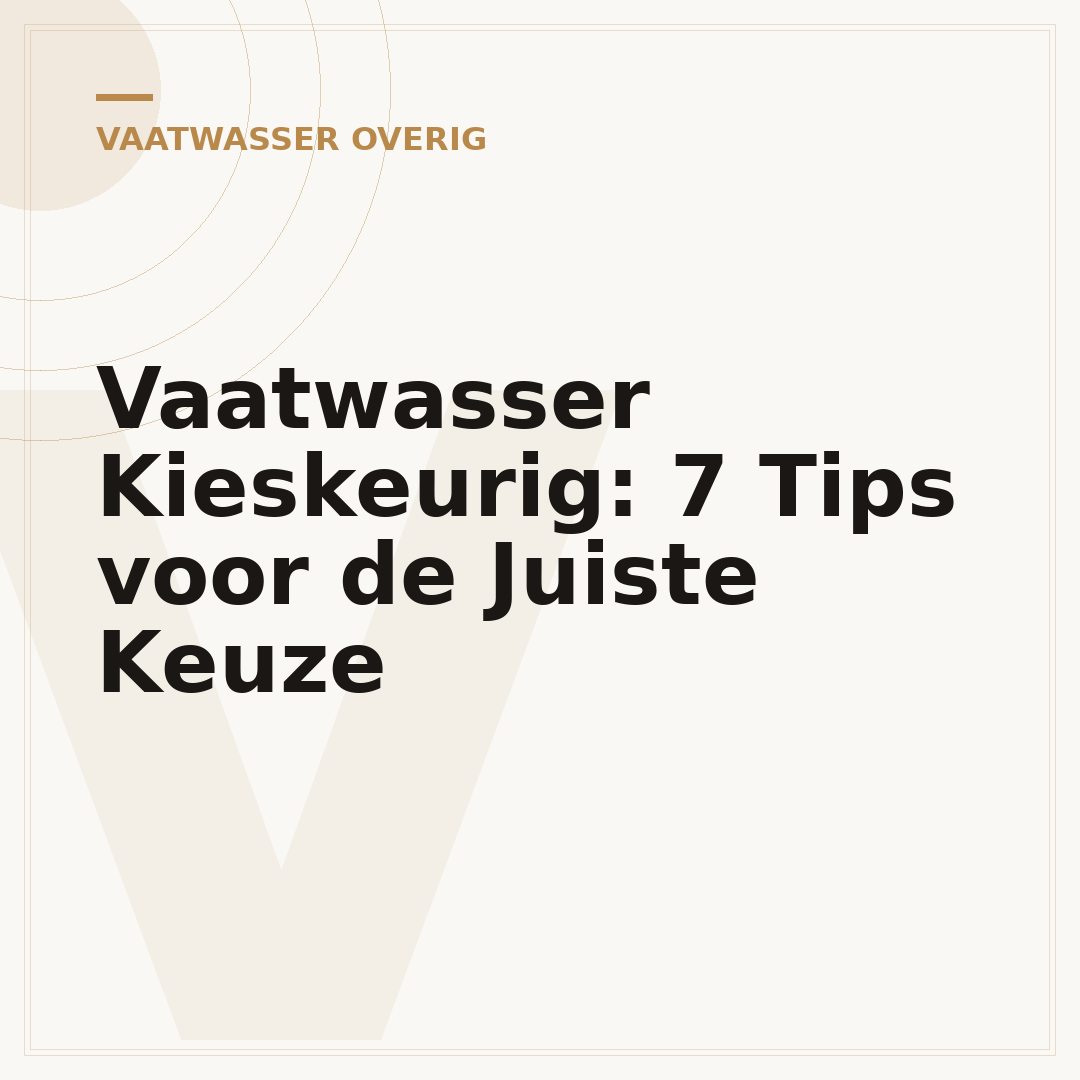 Vaatwasser Kieskeurig: 7 Tips voor de Juiste Keuze
