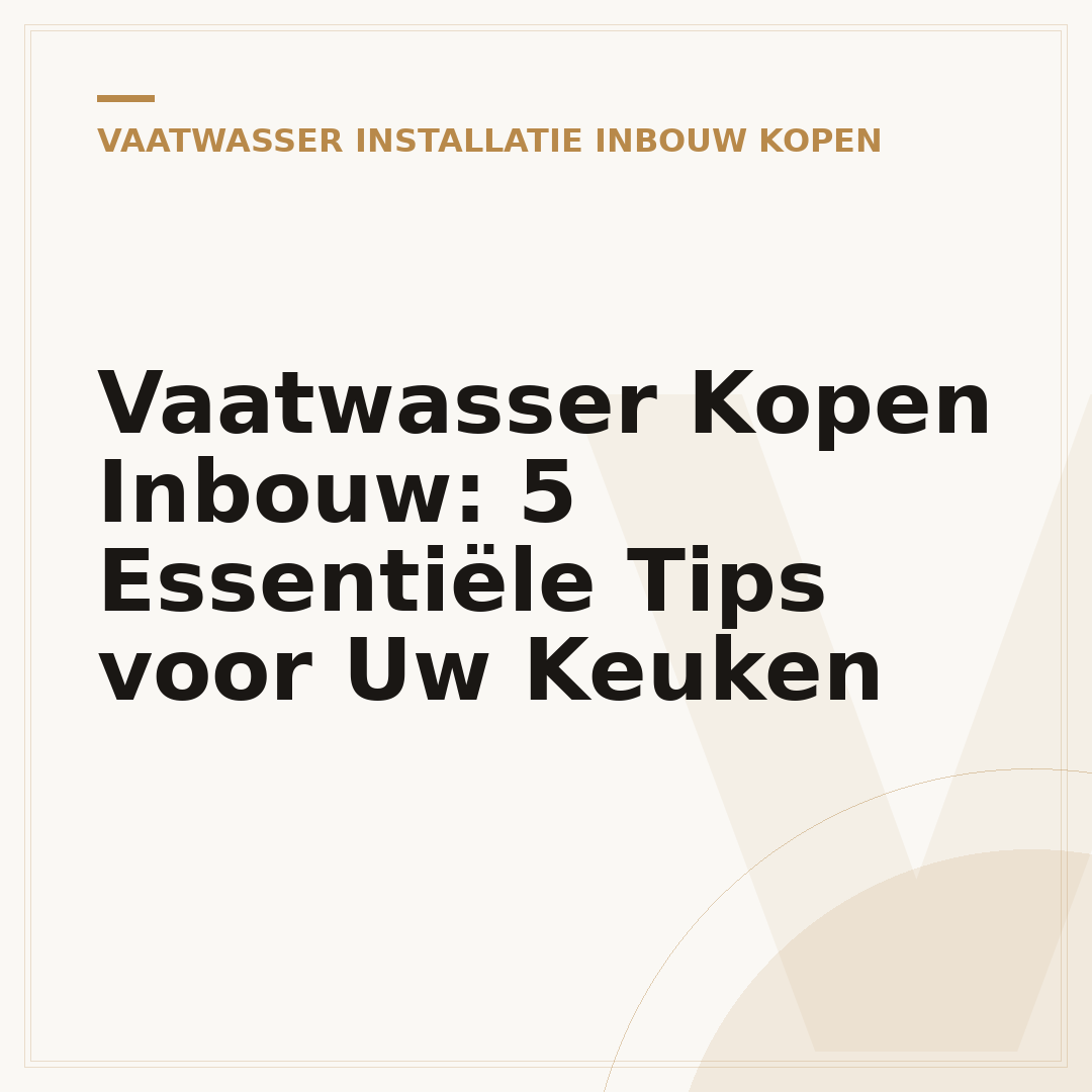Vaatwasser Kopen Inbouw: 5 Essentiële Tips voor Uw Keuken