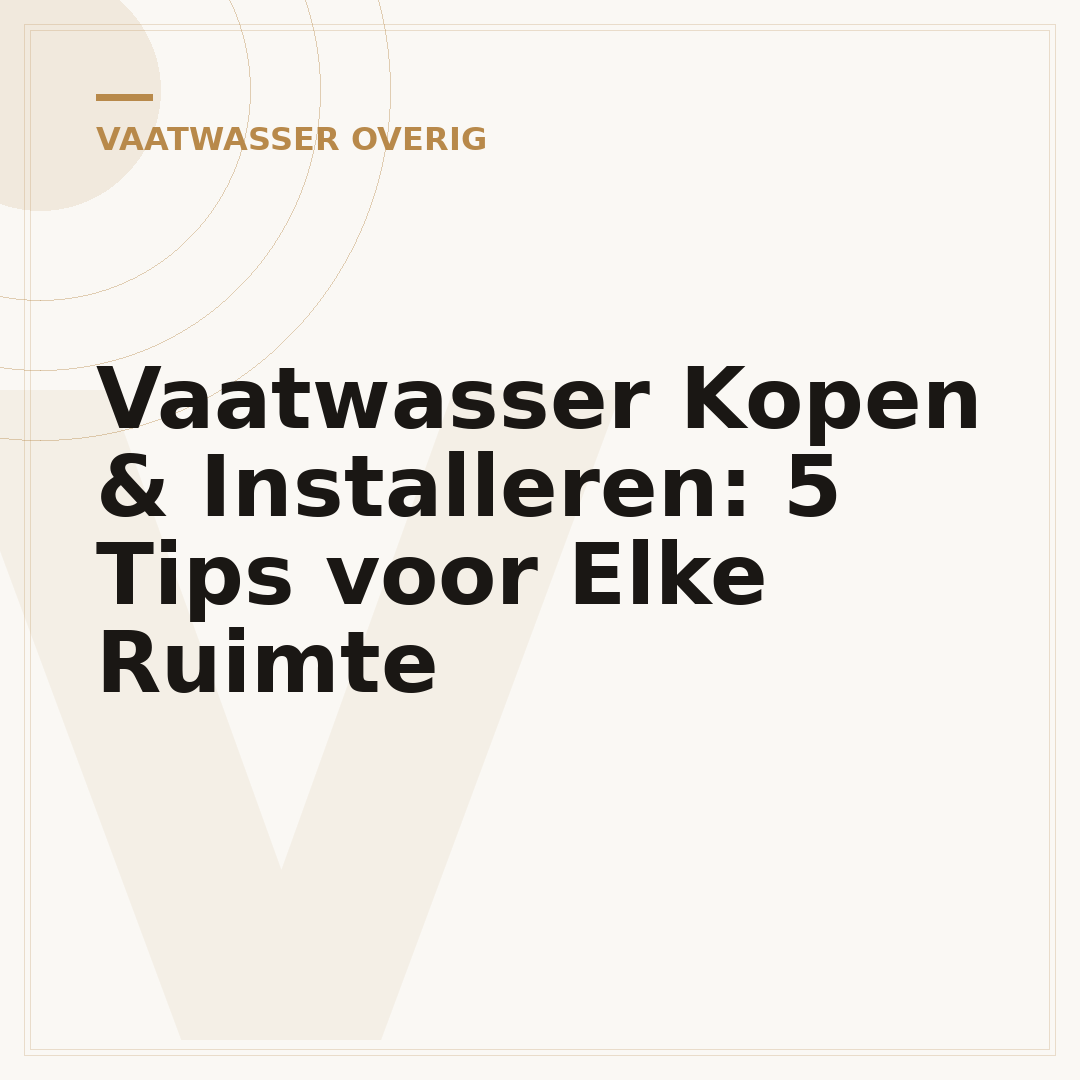Vaatwasser Kopen & Installeren: 5 Tips voor Elke Ruimte