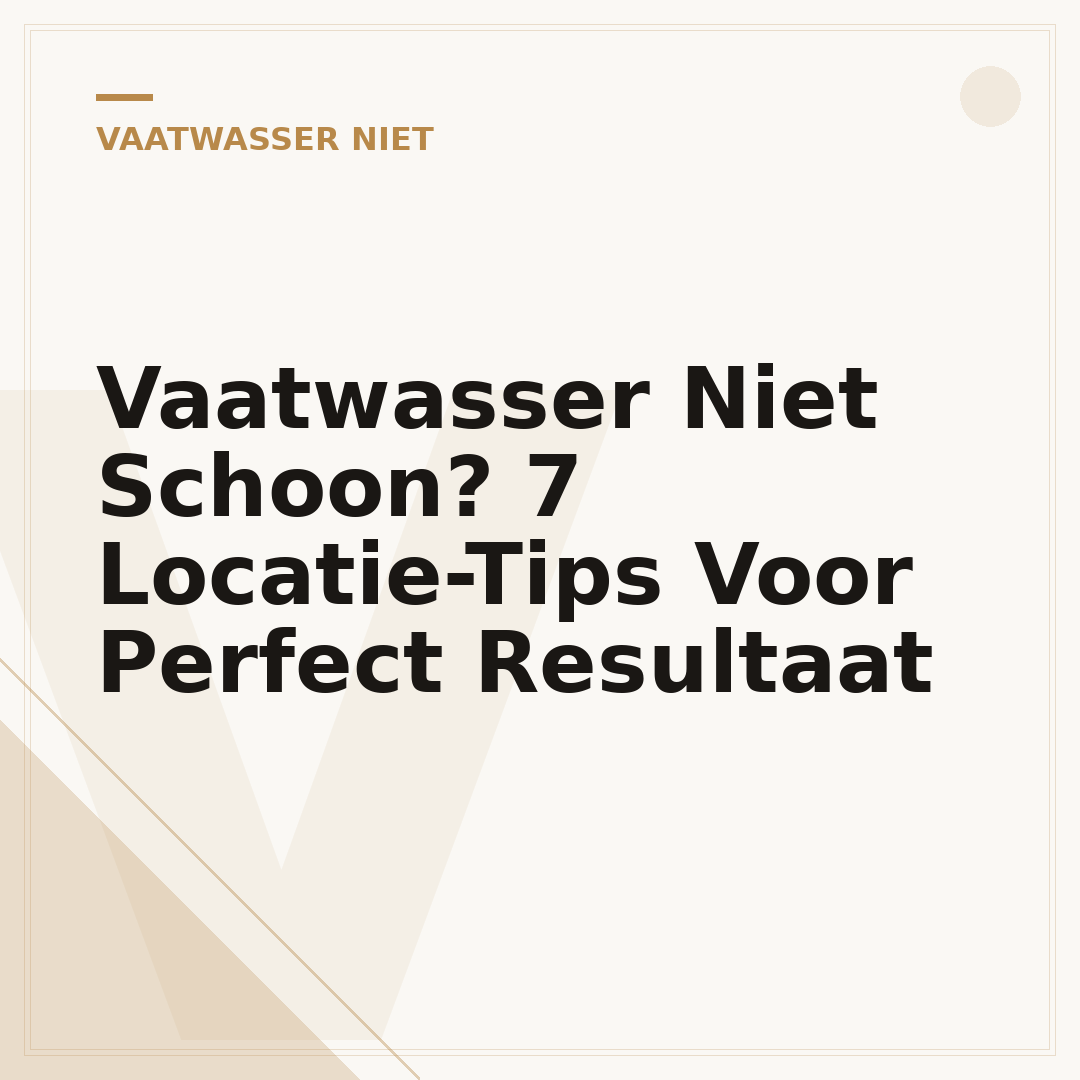 Vaatwasser Niet Schoon? 7 Locatie-Tips Voor Perfect Resultaat