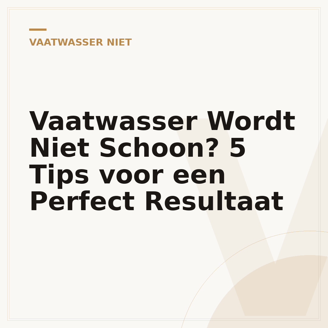 Vaatwasser Wordt Niet Schoon? 5 Tips voor een Perfect Resultaat