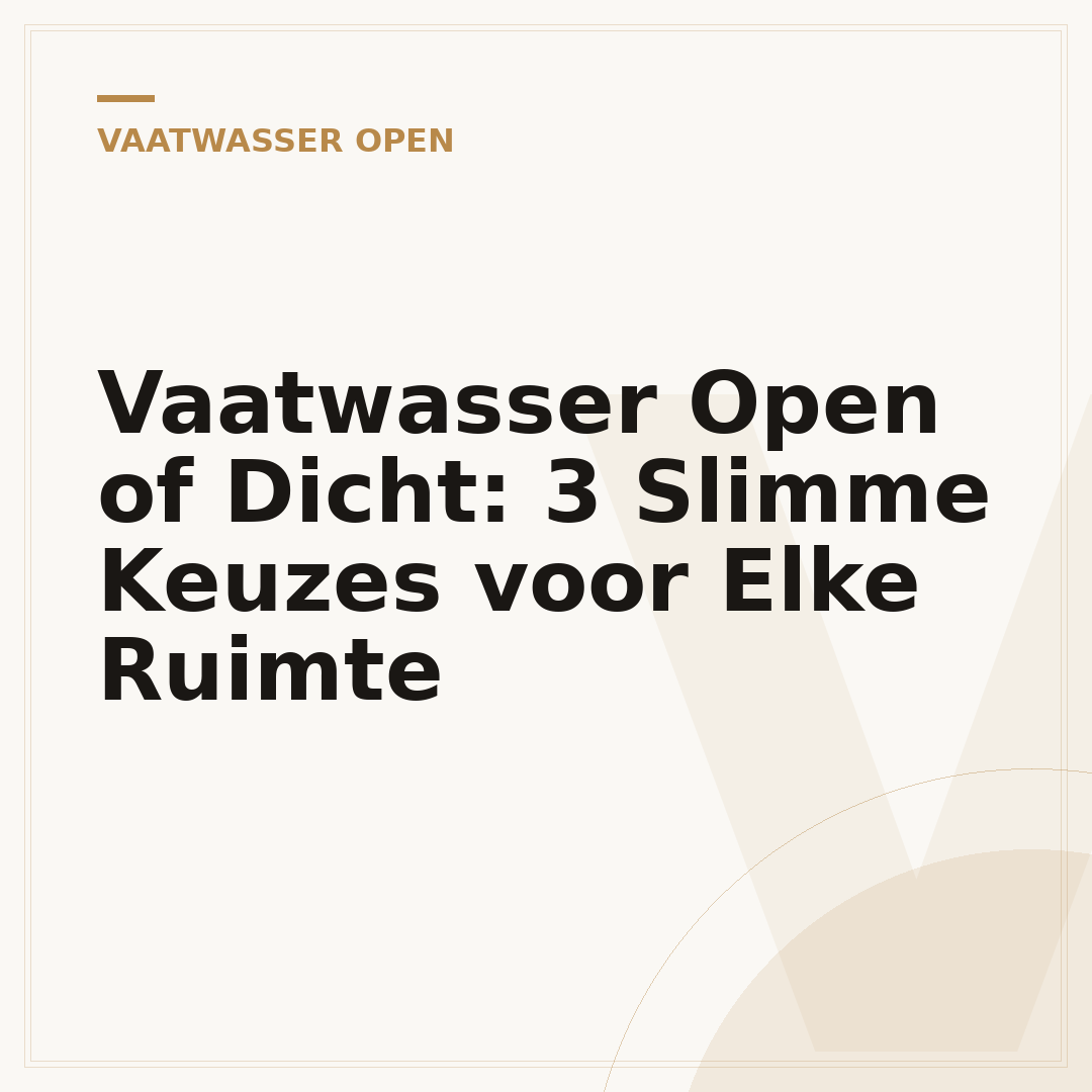 Vaatwasser Open of Dicht: 3 Slimme Keuzes voor Elke Ruimte