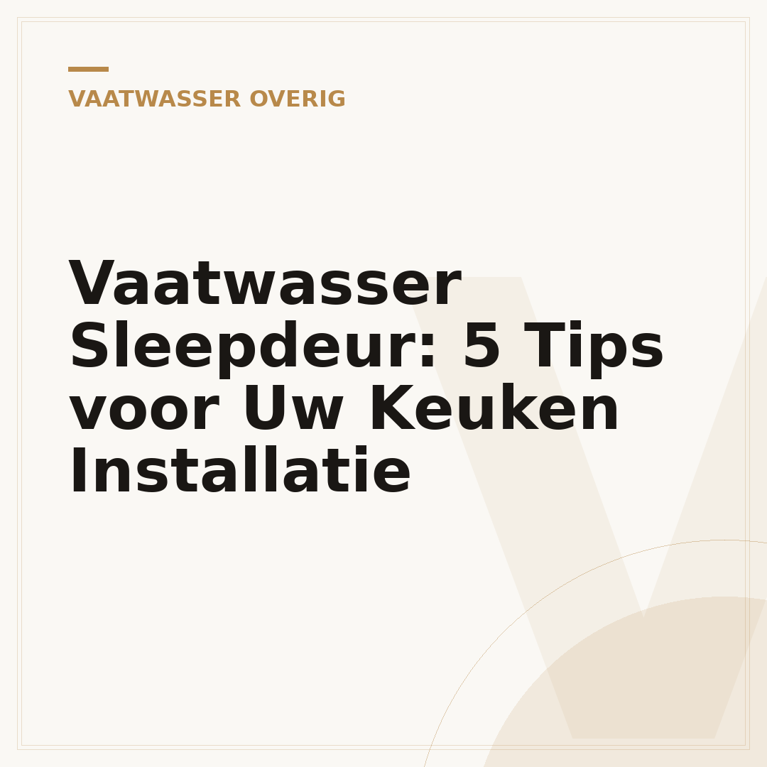 Vaatwasser Sleepdeur: 5 Tips voor Uw Keuken Installatie