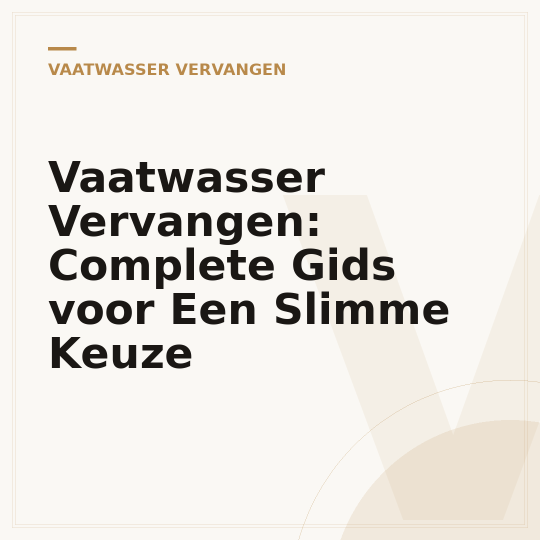 Vaatwasser Vervangen: Complete Gids voor Een Slimme Keuze
