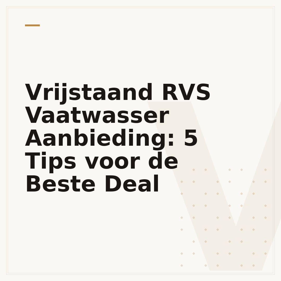 Vrijstaand RVS Vaatwasser Aanbieding: 5 Tips voor de Beste Deal