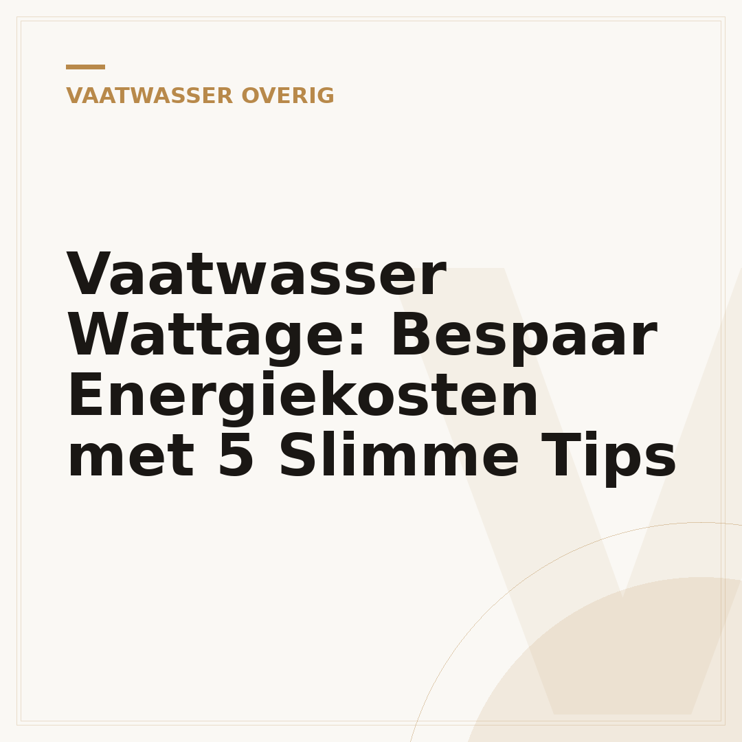 Vaatwasser Wattage: Bespaar Energiekosten met 5 Slimme Tips