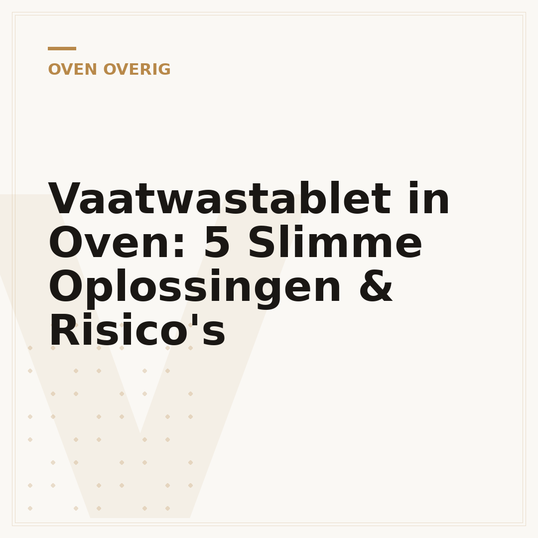 Vaatwastablet in Oven: 5 Slimme Oplossingen & Risico's