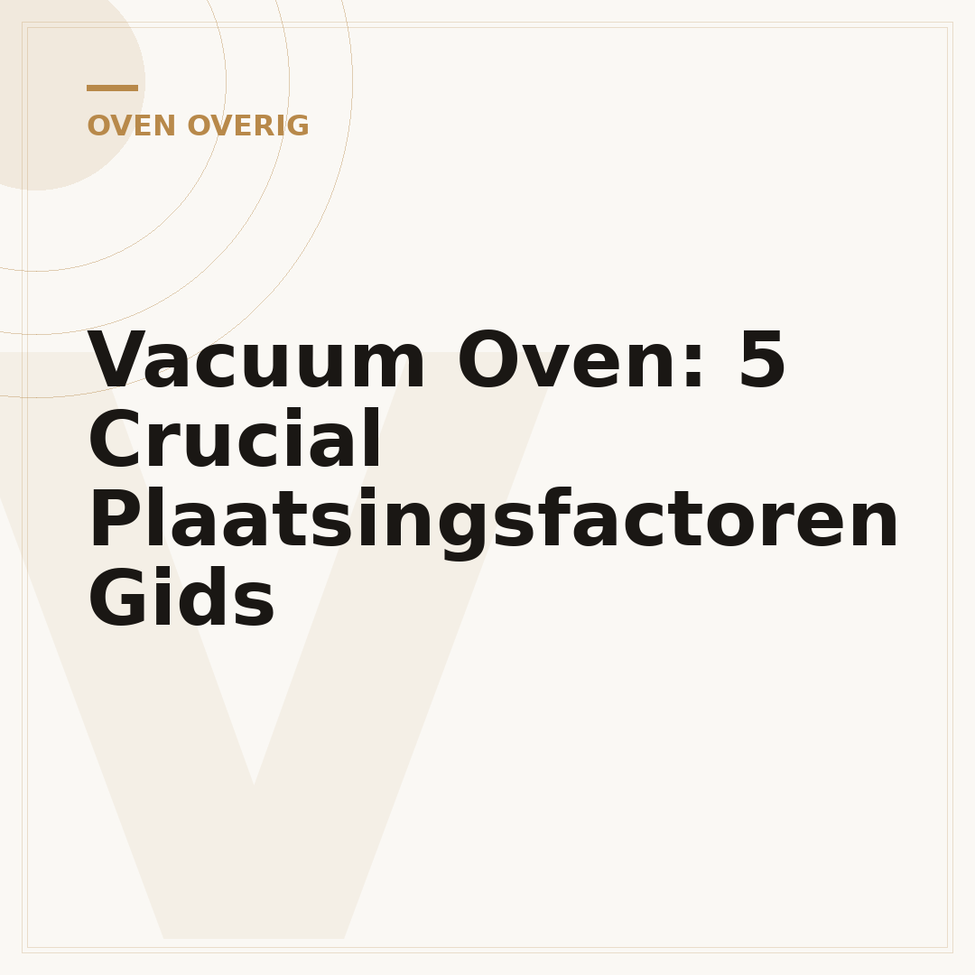Vacuum Oven: 5 Crucial Plaatsingsfactoren Gids