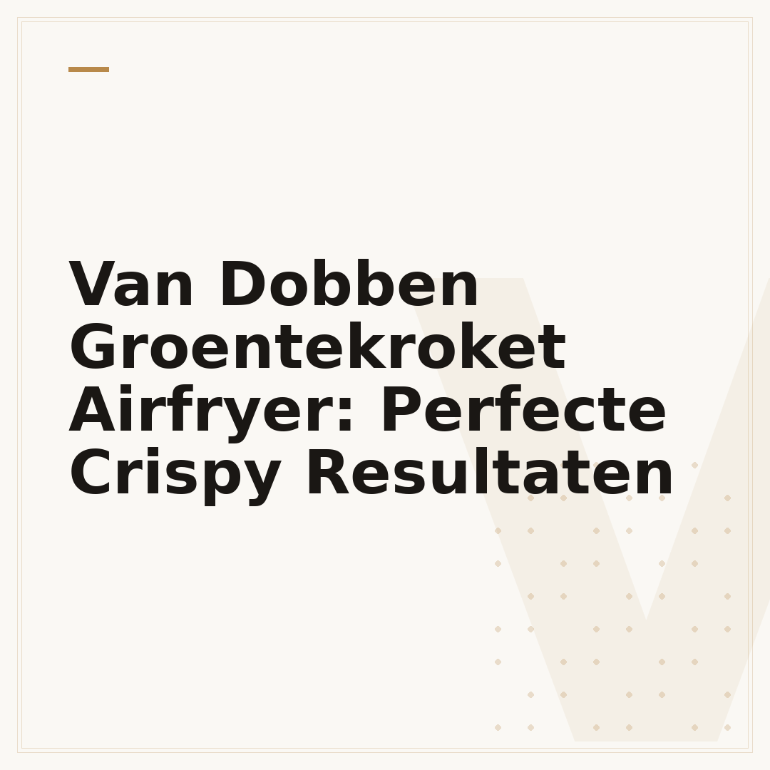 Van Dobben Groentekroket Airfryer: Perfecte Crispy Resultaten