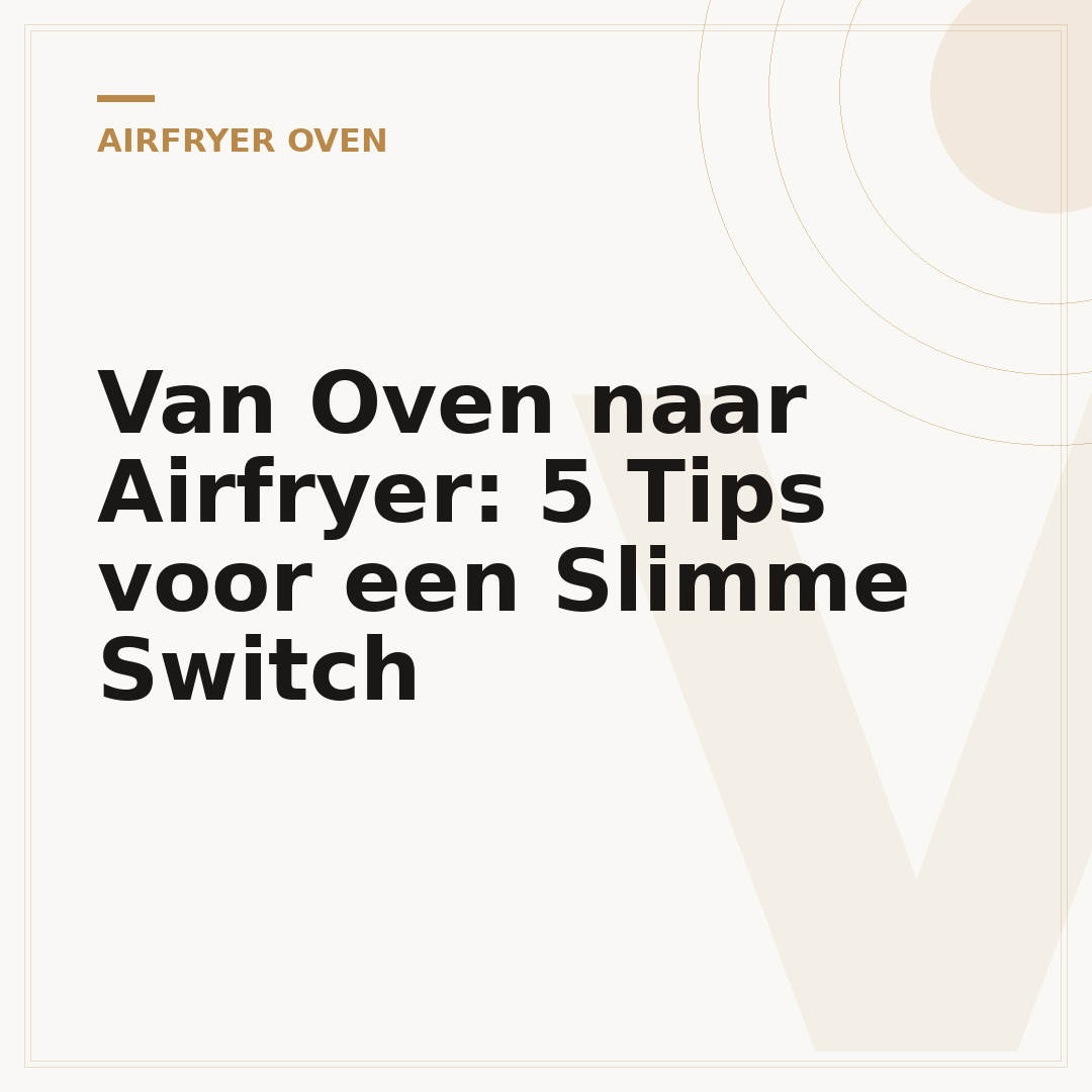 Van Oven naar Airfryer: 5 Tips voor een Slimme Switch