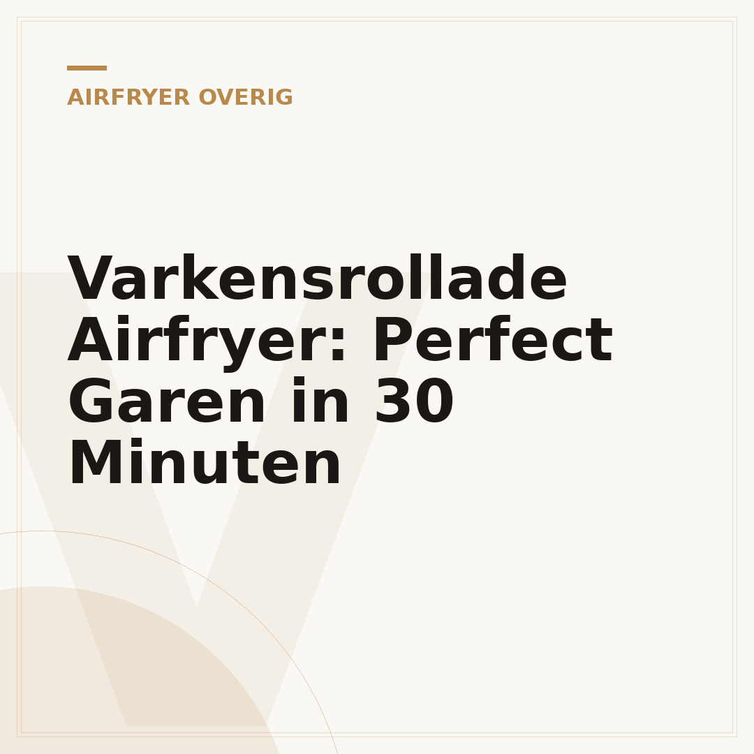 Varkensrollade Airfryer: Perfect Garen in 30 Minuten