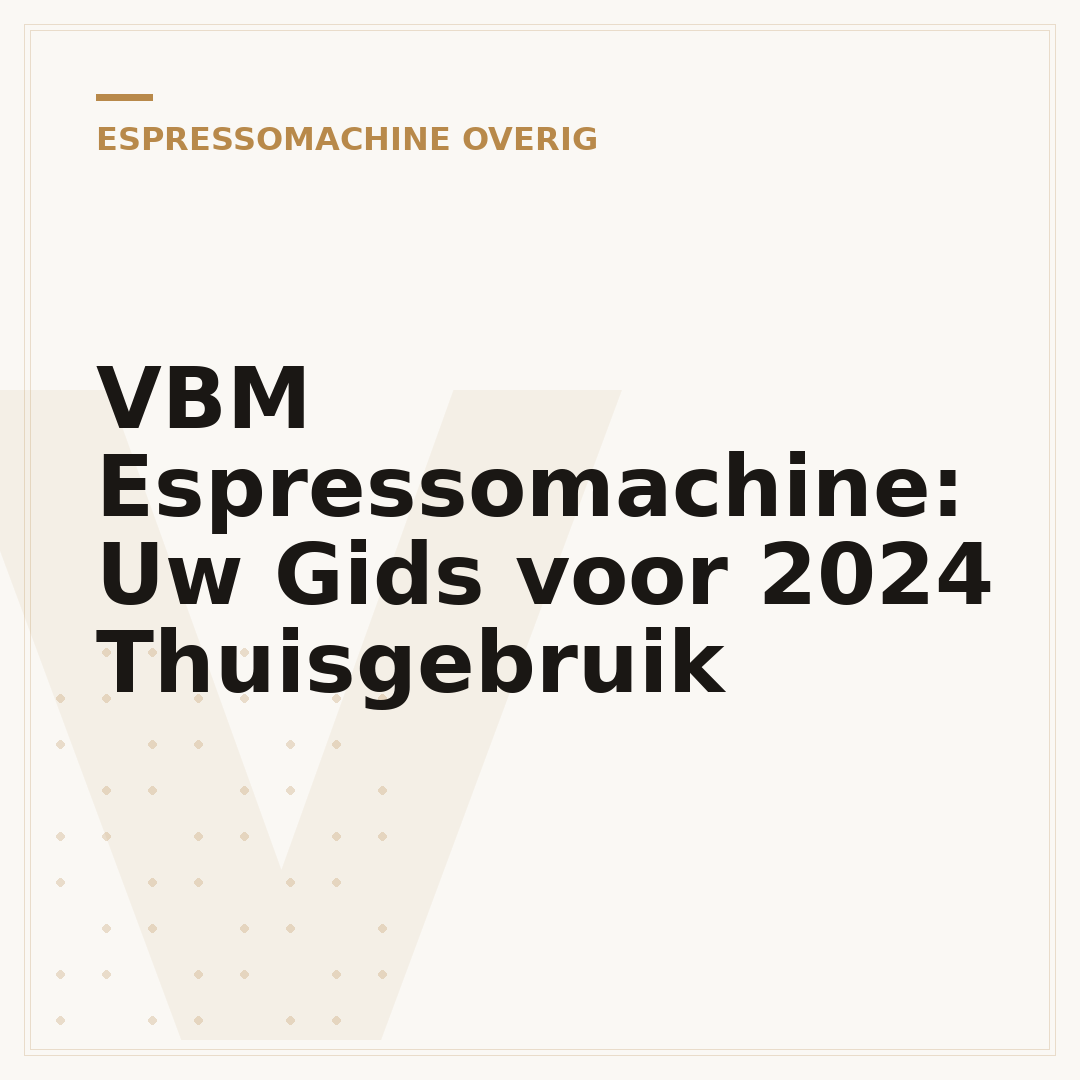 VBM Espressomachine: Uw Gids voor 2024 Thuisgebruik