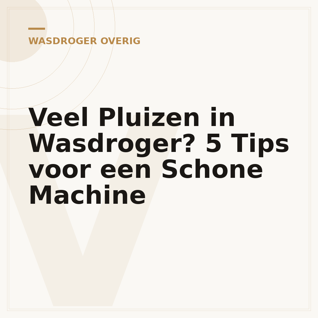 Veel Pluizen in Wasdroger? 5 Tips voor een Schone Machine