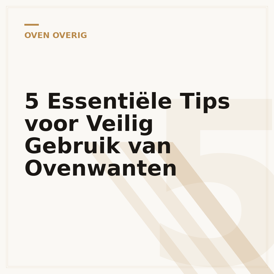 5 Essentiële Tips voor Veilig Gebruik van Ovenwanten