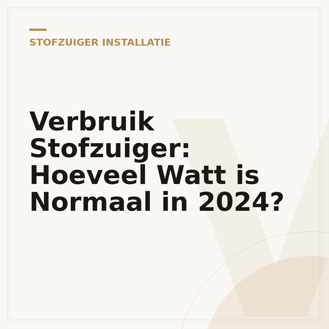 Verbruik Stofzuiger: Hoeveel Watt is Normaal in 2024?