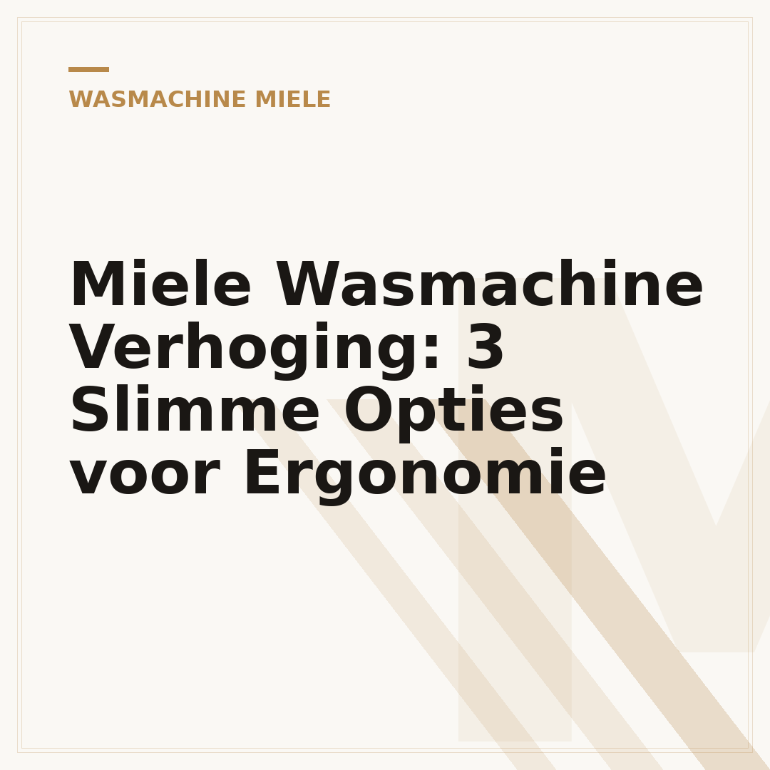 Miele Wasmachine Verhoging: 3 Slimme Opties voor Ergonomie