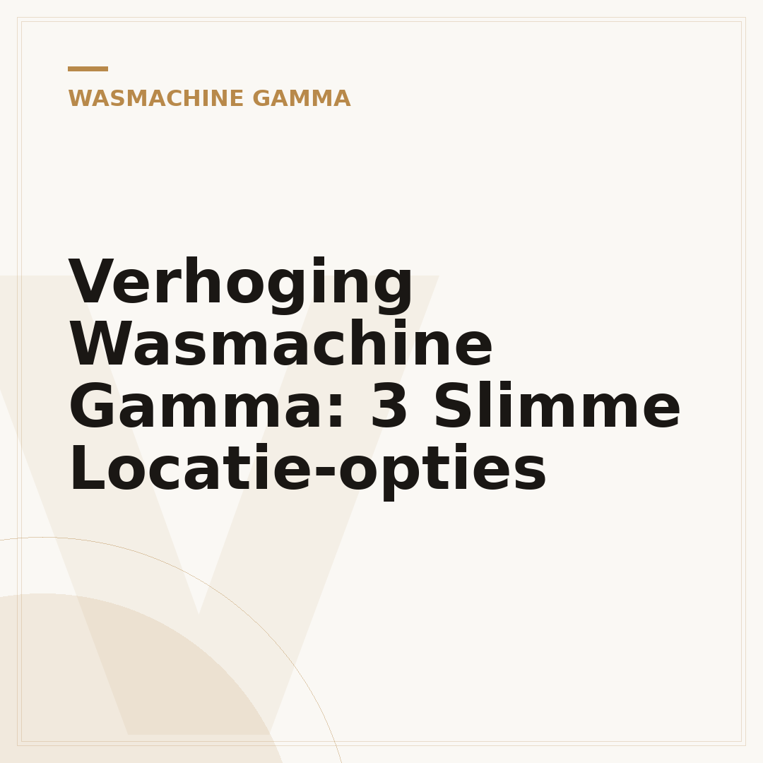 Verhoging Wasmachine Gamma: 3 Slimme Locatie-opties