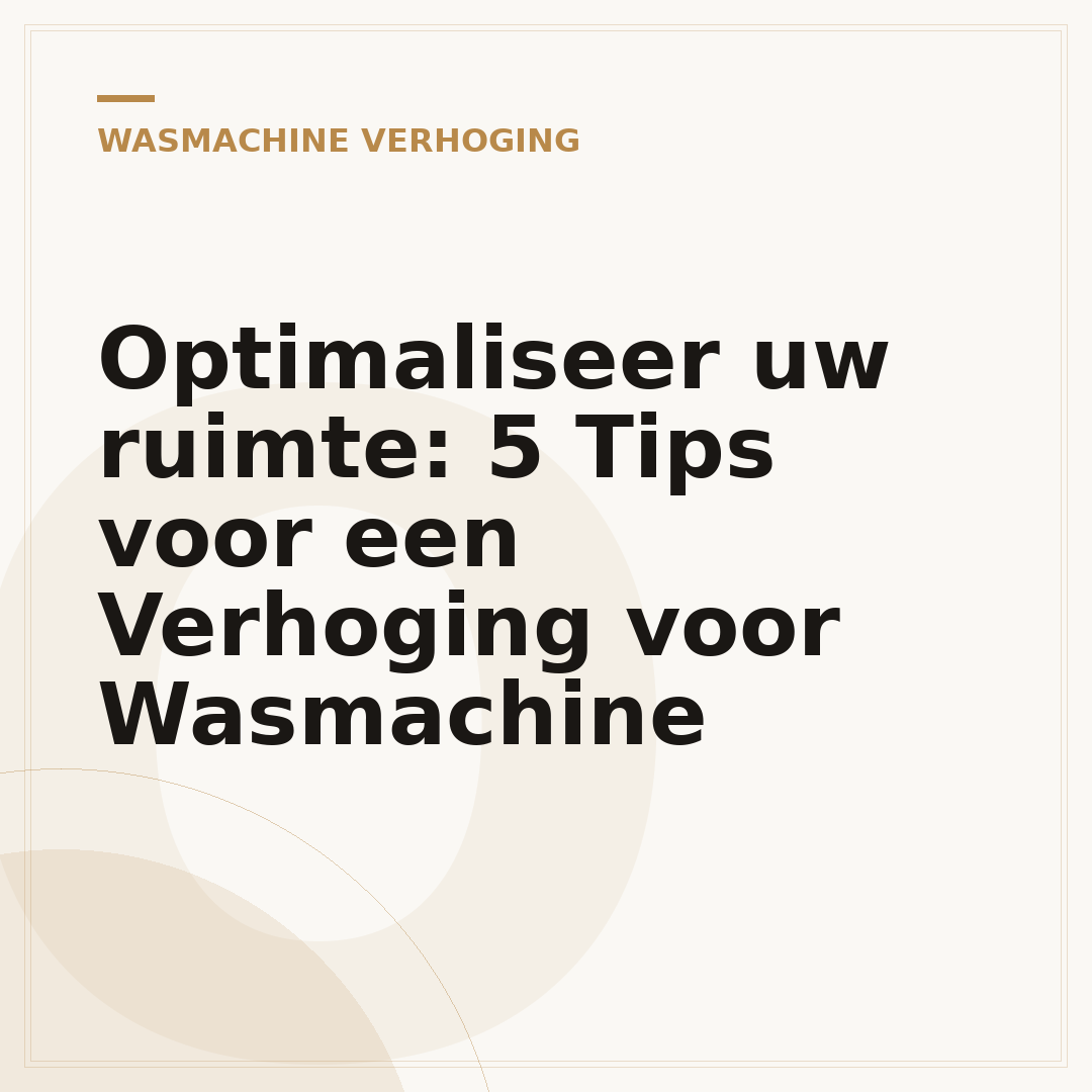 Optimaliseer uw ruimte: 5 Tips voor een Verhoging voor Wasmachine