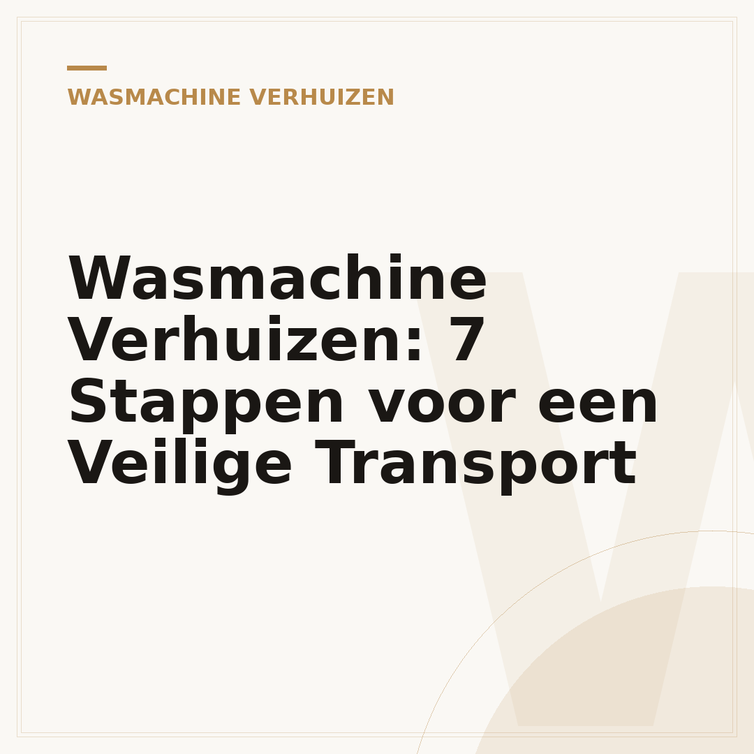 Wasmachine Verhuizen: 7 Stappen voor een Veilige Transport