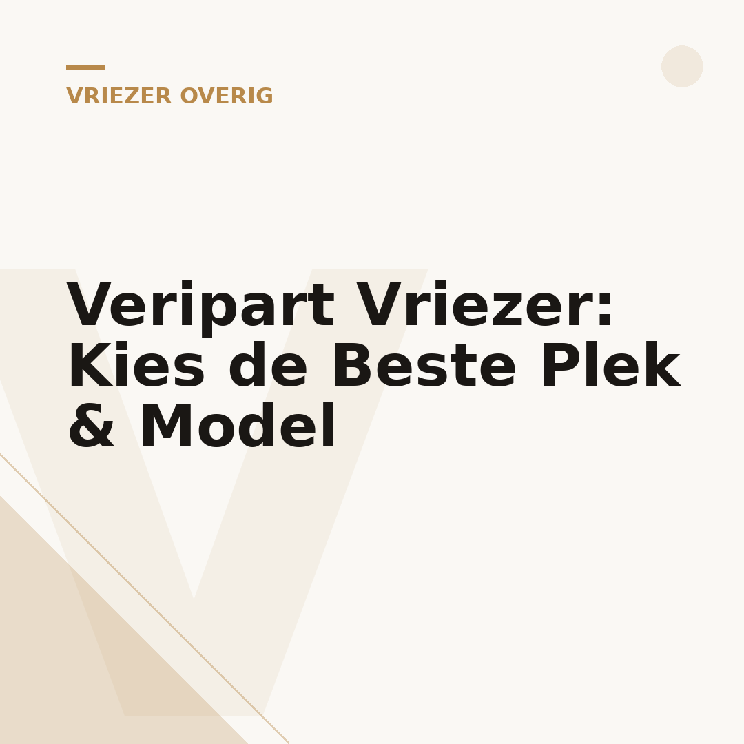 Veripart Vriezer: Kies de Beste Plek & Model