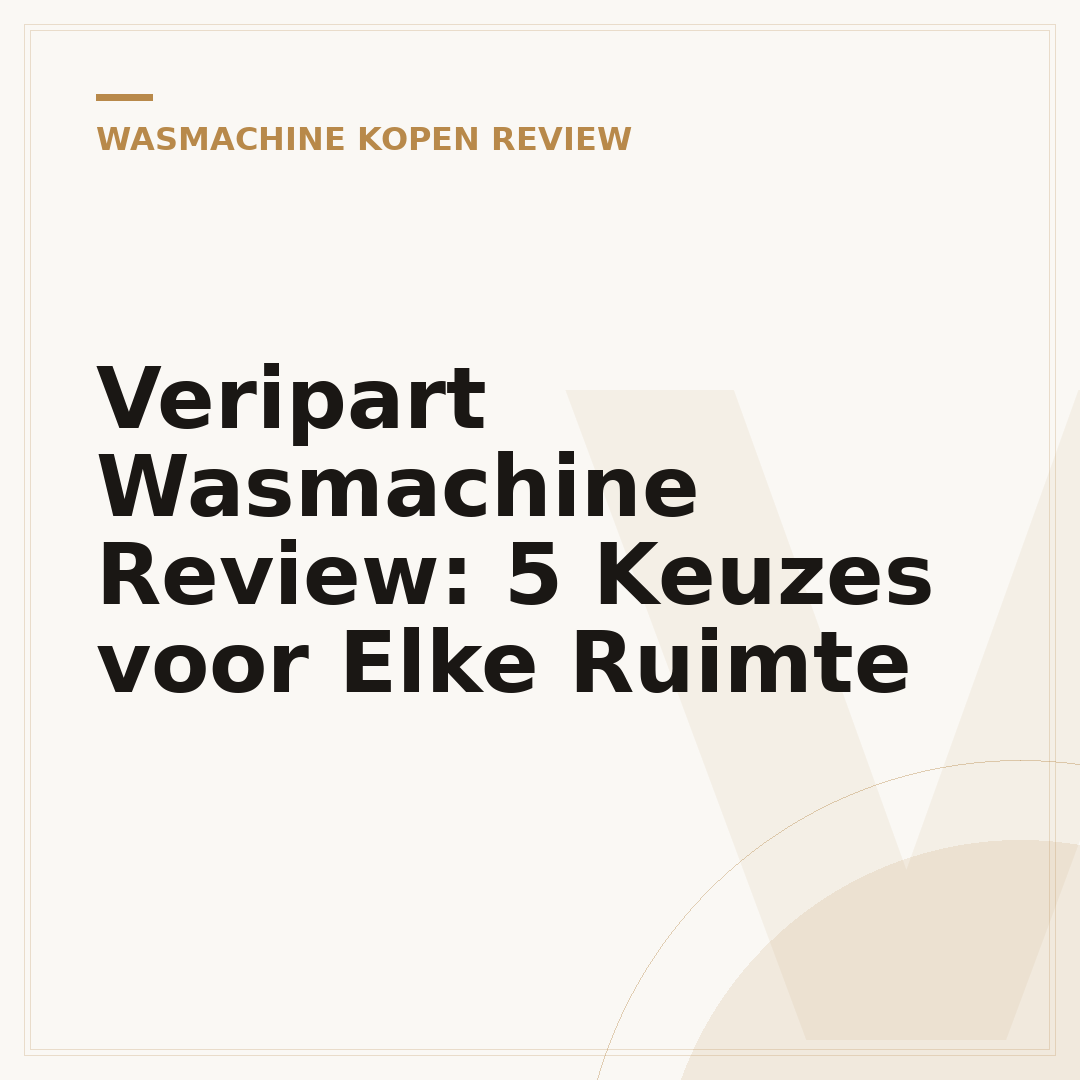 Veripart Wasmachine Review: 5 Keuzes voor Elke Ruimte