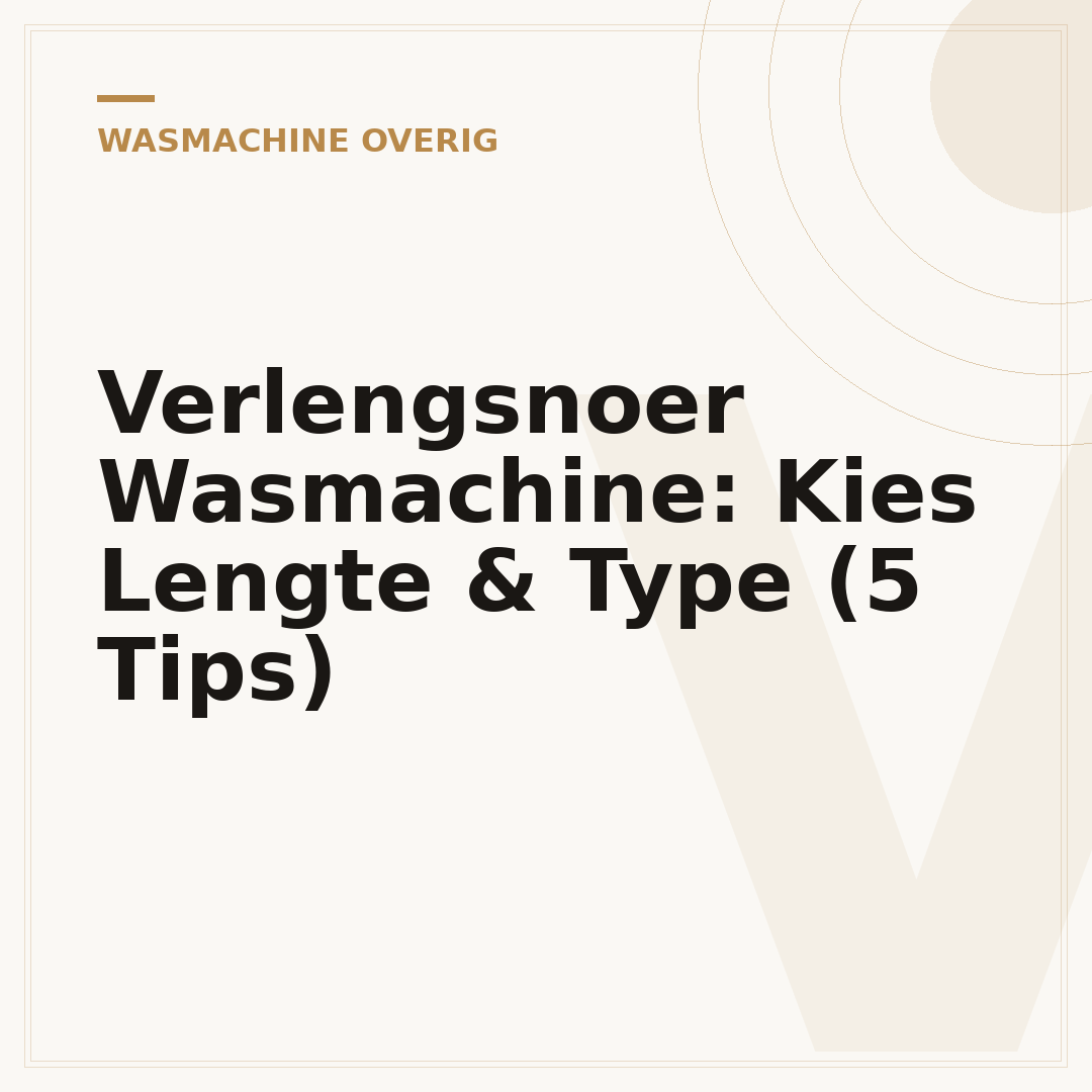 Verlengsnoer Wasmachine: Kies Lengte & Type (5 Tips)