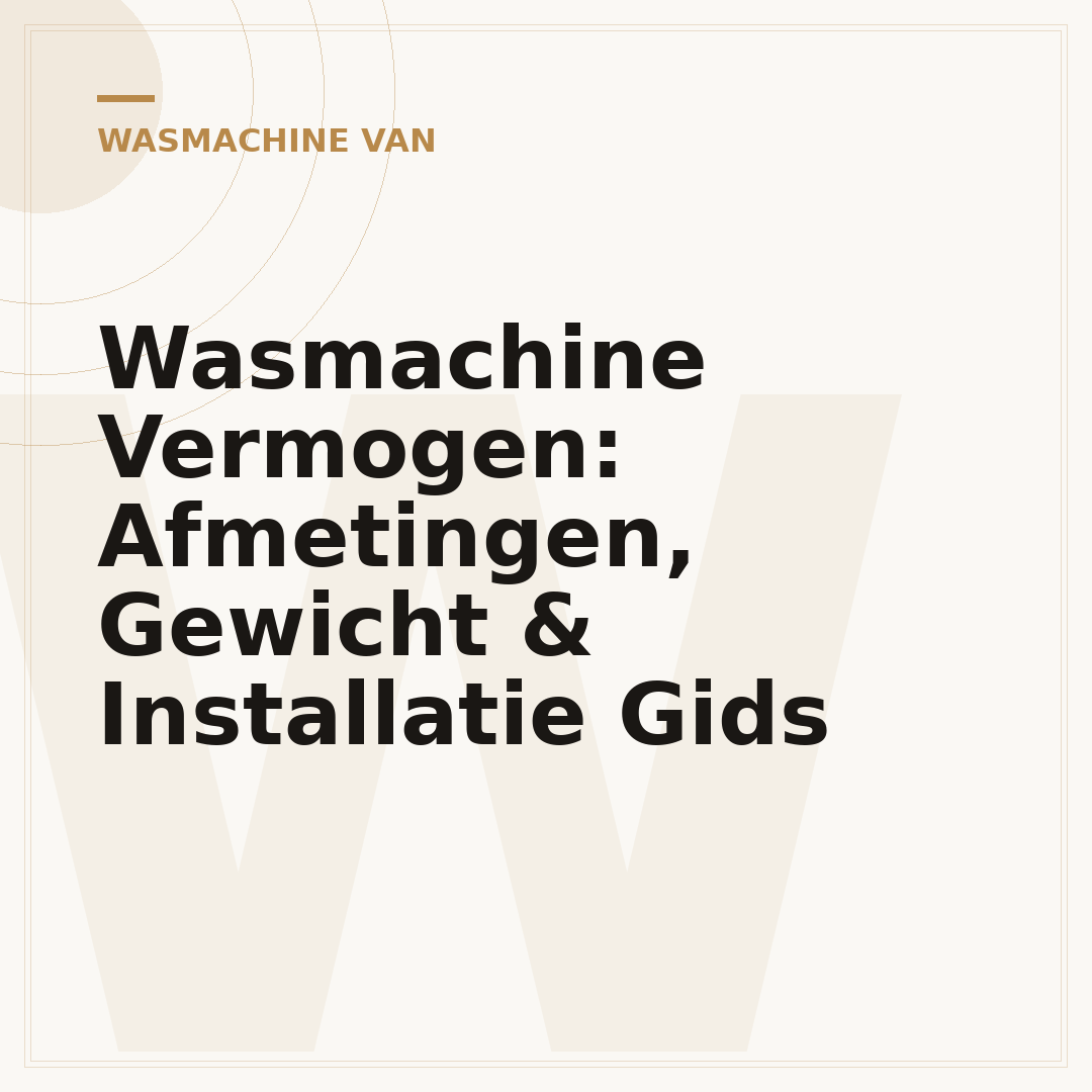 Wasmachine Vermogen: Afmetingen, Gewicht & Installatie Gids
