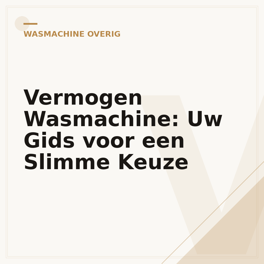 Vermogen Wasmachine: Uw Gids voor een Slimme Keuze