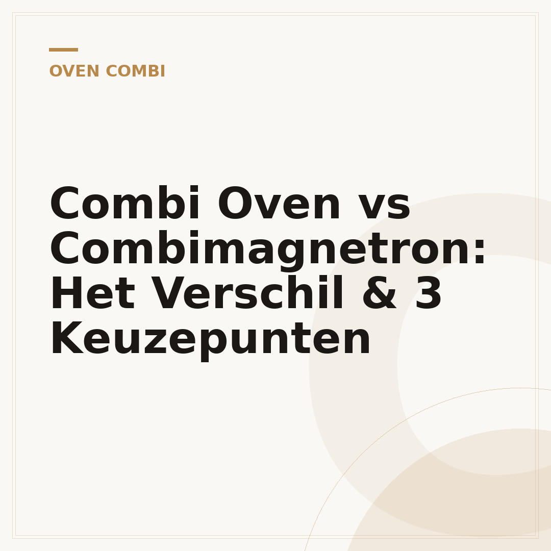 Combi Oven vs Combimagnetron: Het Verschil & 3 Keuzepunten