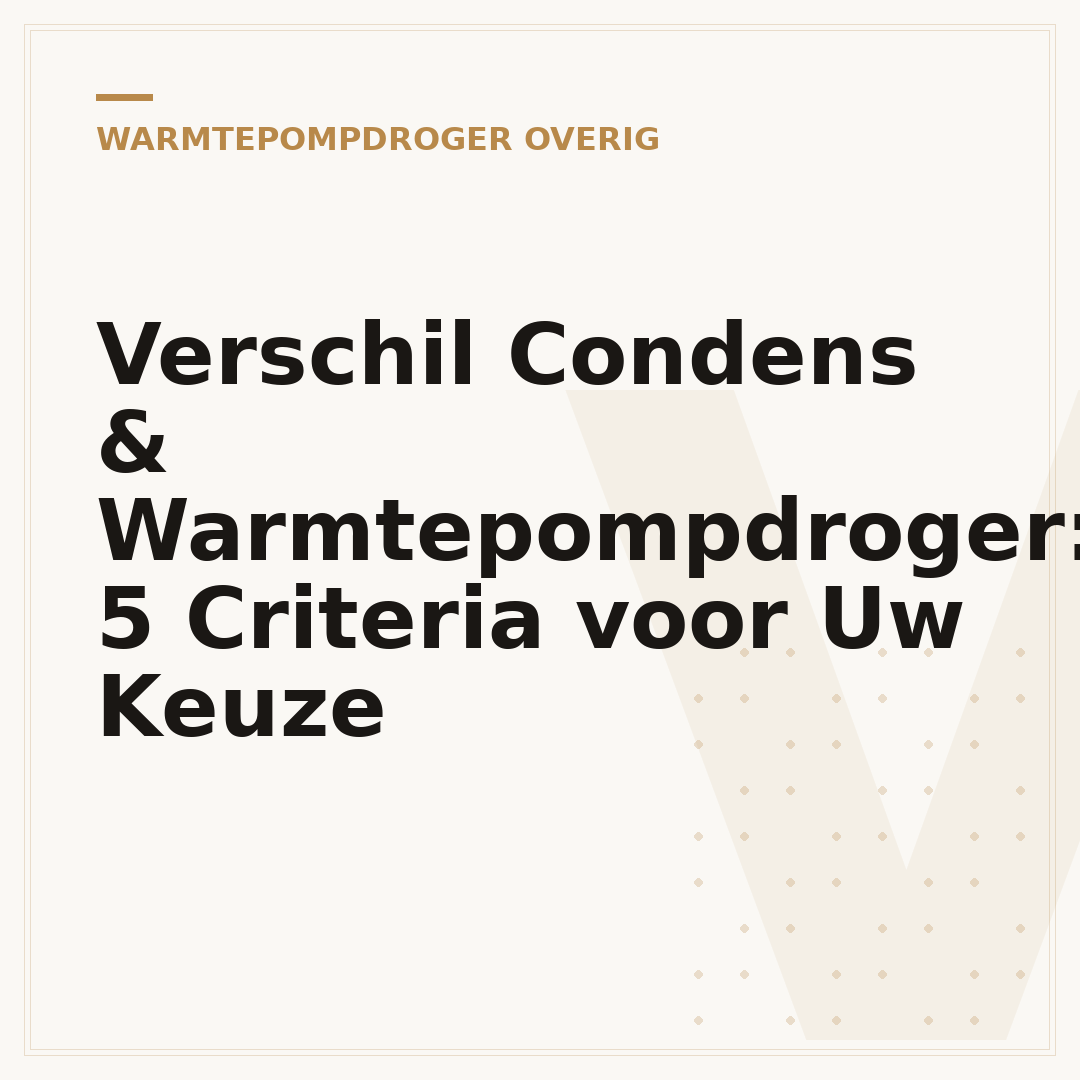 Verschil Condens & Warmtepompdroger: 5 Criteria voor Uw Keuze