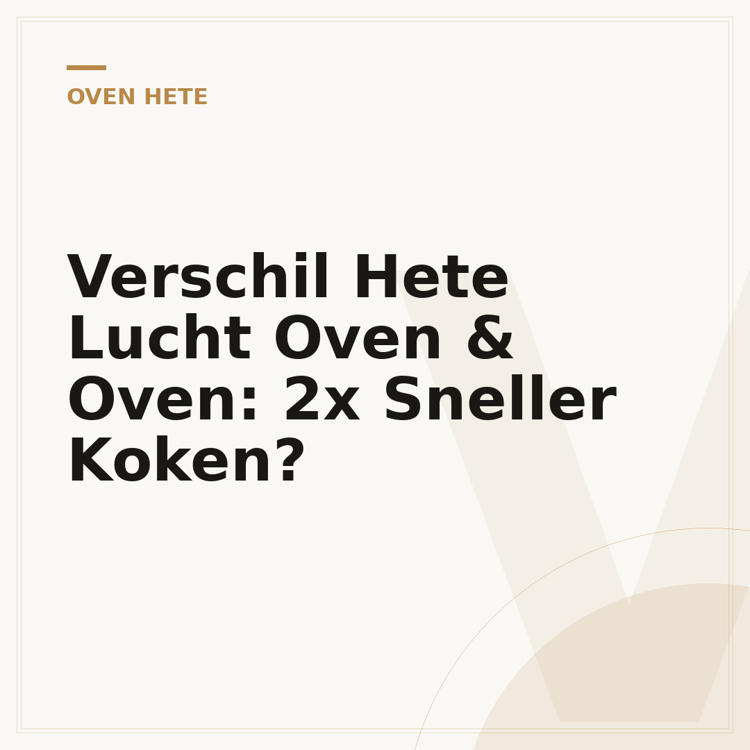 Verschil Hete Lucht Oven & Oven: 2x Sneller Koken?