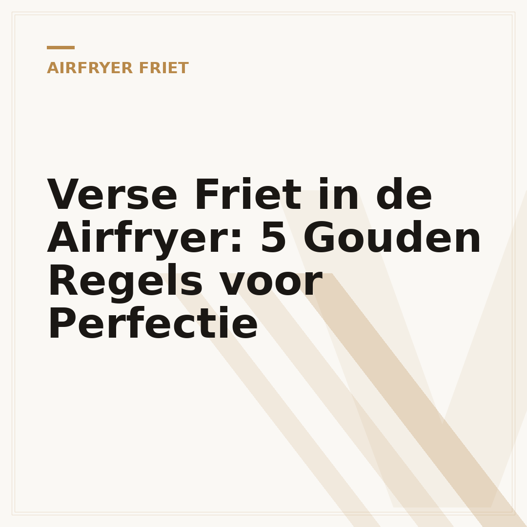 Verse Friet in de Airfryer: 5 Gouden Regels voor Perfectie