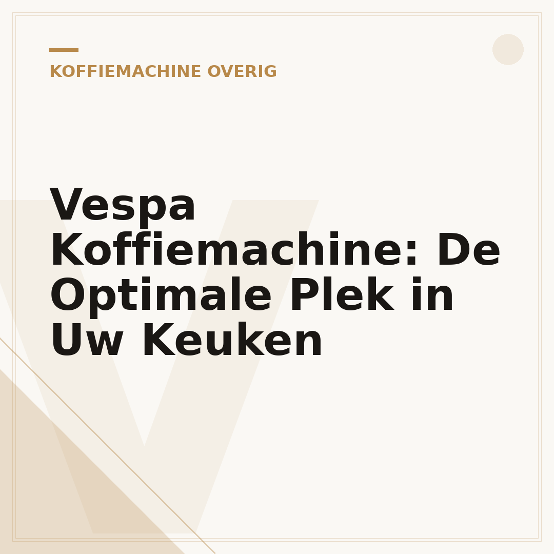 Vespa Koffiemachine: De Optimale Plek in Uw Keuken