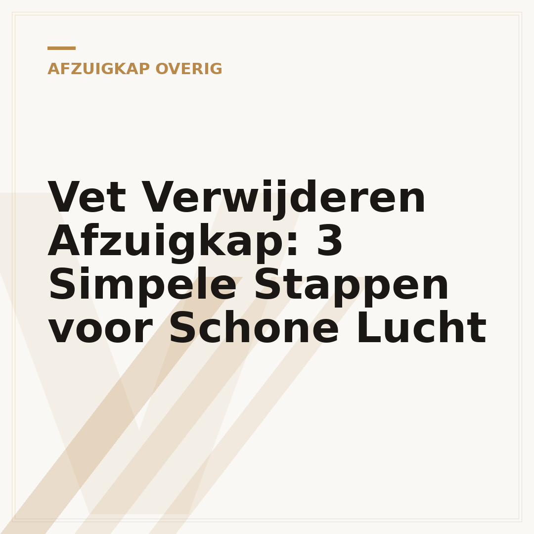 Vet Verwijderen Afzuigkap: 3 Simpele Stappen voor Schone Lucht