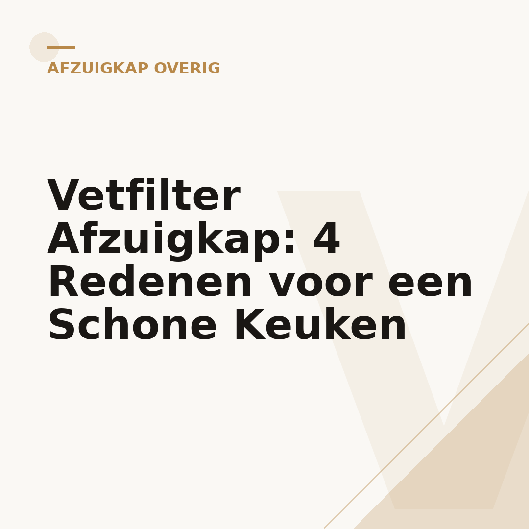 Vetfilter Afzuigkap: 4 Redenen voor een Schone Keuken