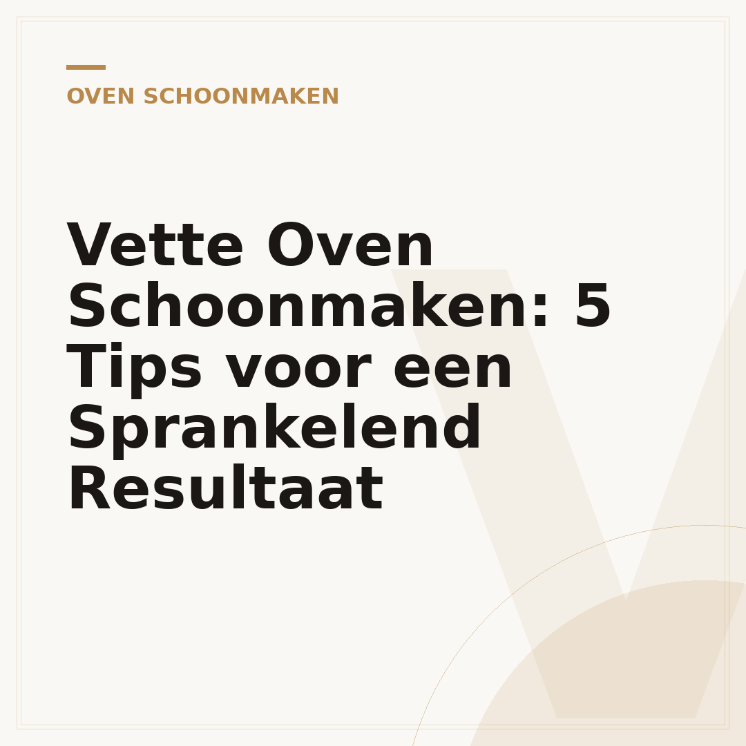 Vette Oven Schoonmaken: 5 Tips voor een Sprankelend Resultaat