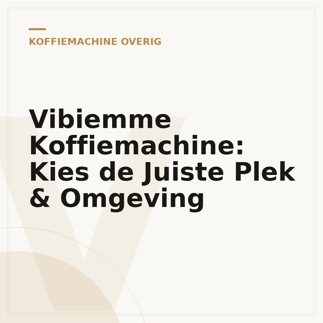 Vibiemme Koffiemachine: Kies de Juiste Plek & Omgeving