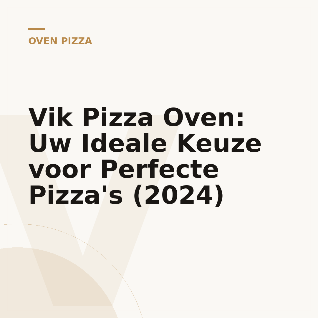 Vik Pizza Oven: Uw Ideale Keuze voor Perfecte Pizza's (2024)