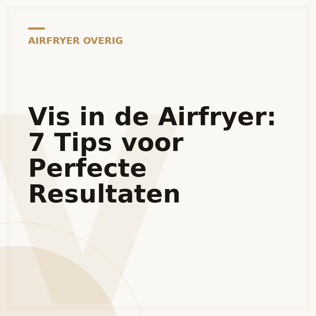 Vis in de Airfryer: 7 Tips voor Perfecte Resultaten