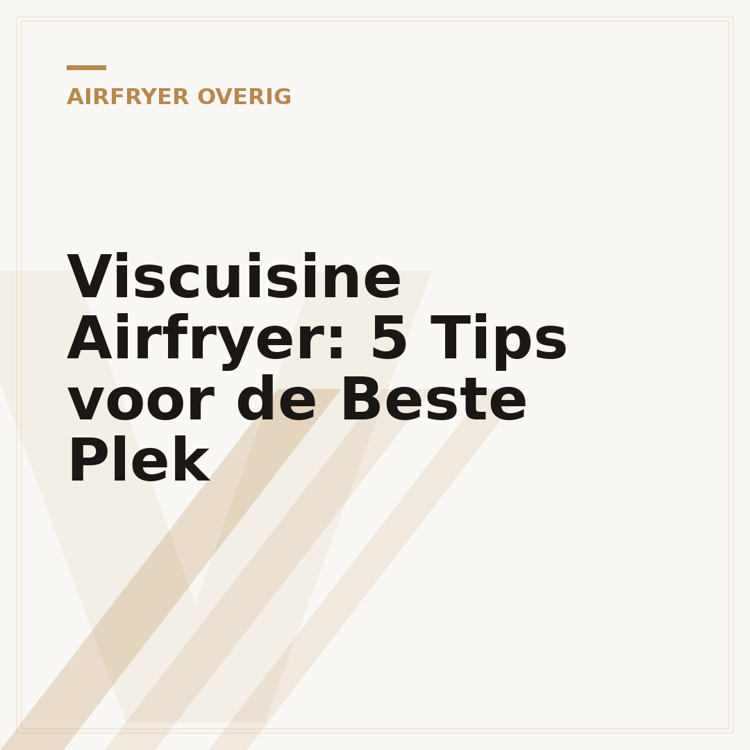 Viscuisine Airfryer: 5 Tips voor de Beste Plek