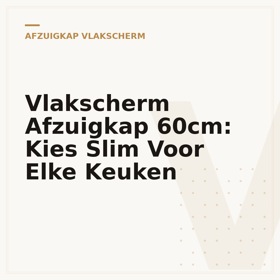 Vlakscherm Afzuigkap 60cm: Kies Slim Voor Elke Keuken
