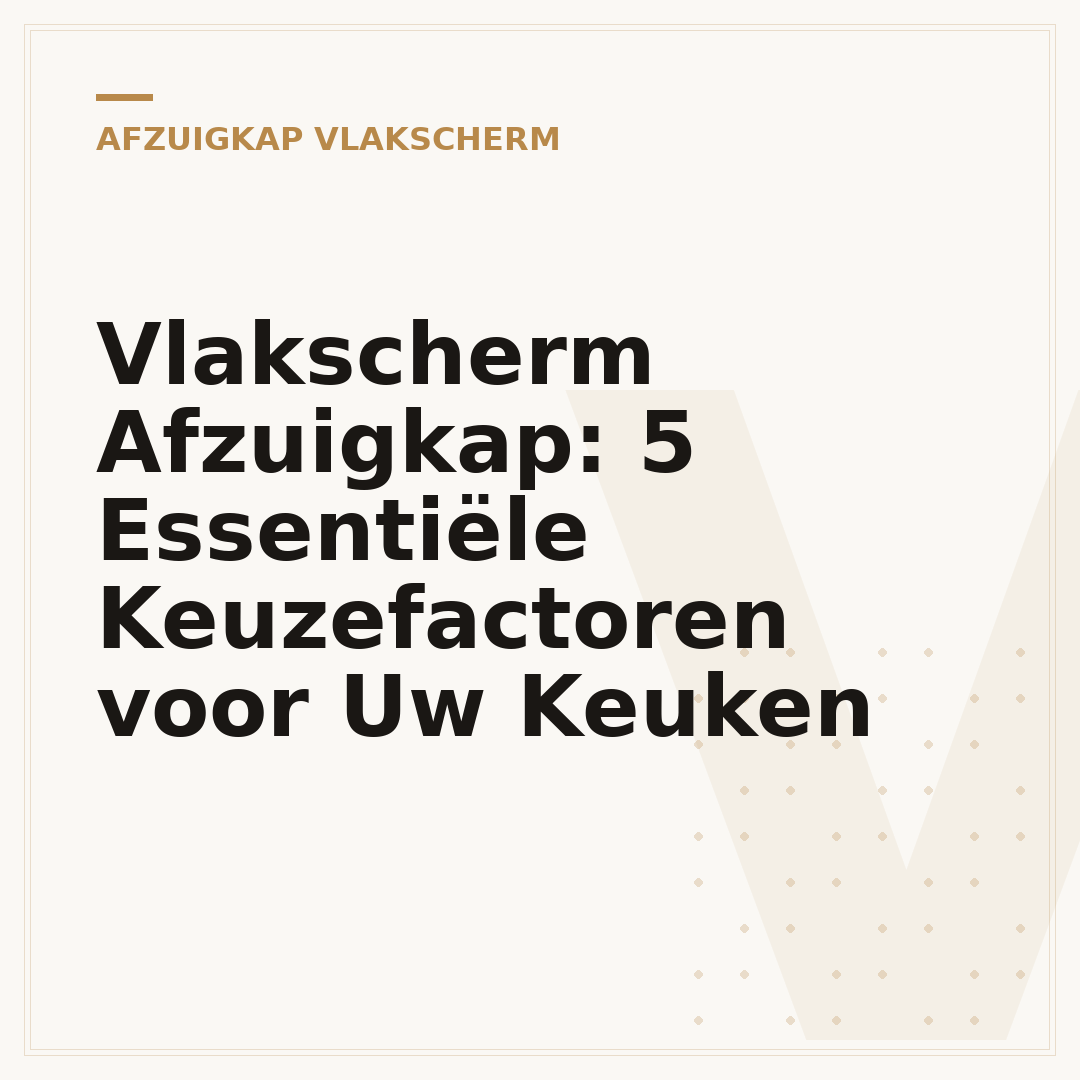 Vlakscherm Afzuigkap: 5 Essentiële Keuzefactoren voor Uw Keuken