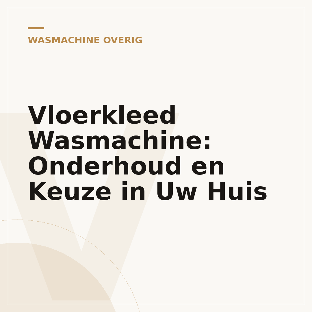 Vloerkleed Wasmachine: Onderhoud en Keuze in Uw Huis