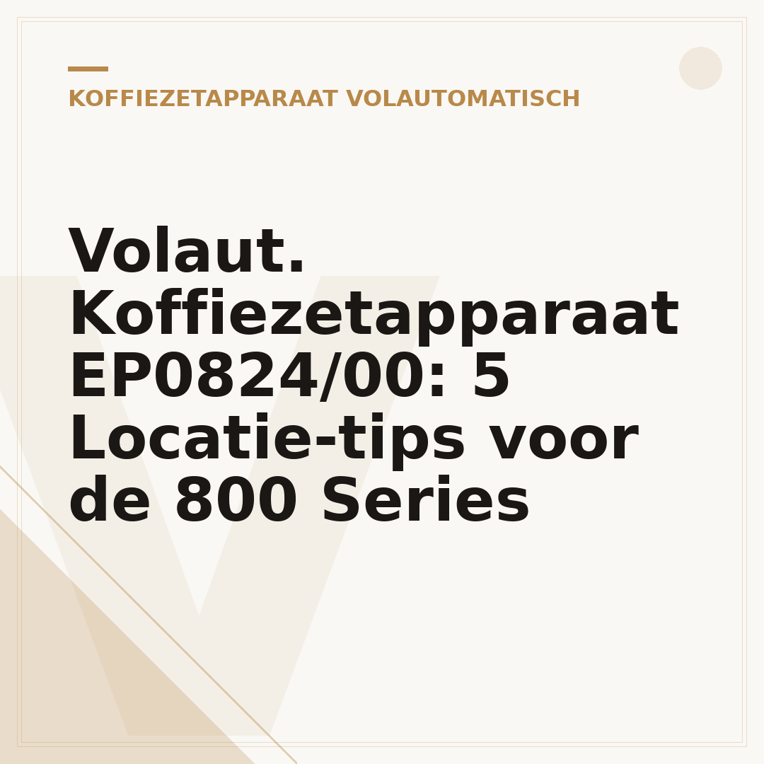 Volaut. Koffiezetapparaat EP0824/00: 5 Locatie-tips voor de 800 Series