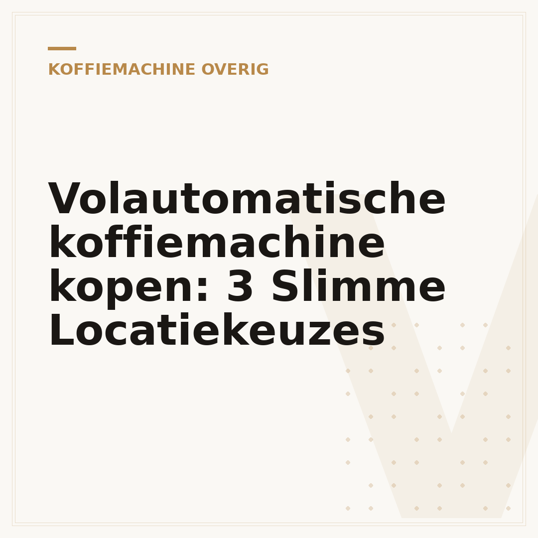Volautomatische koffiemachine kopen: 3 Slimme Locatiekeuzes