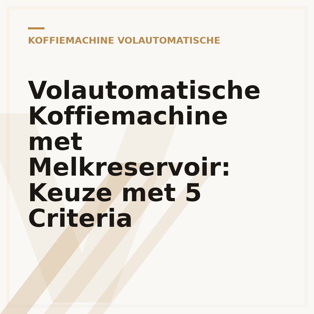 Volautomatische Koffiemachine met Melkreservoir: Keuze met 5 Criteria