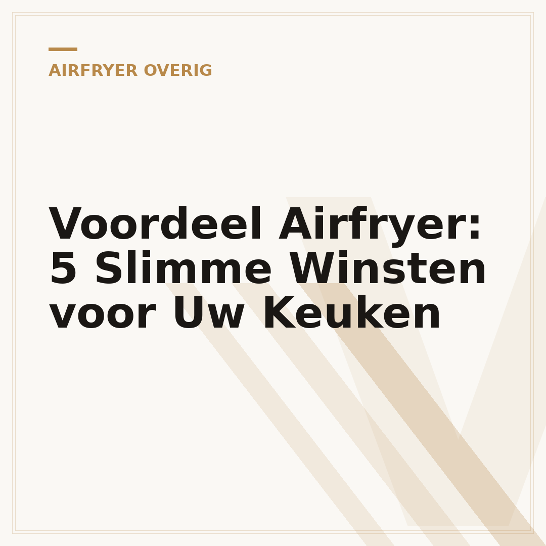 Voordeel Airfryer: 5 Slimme Winsten voor Uw Keuken