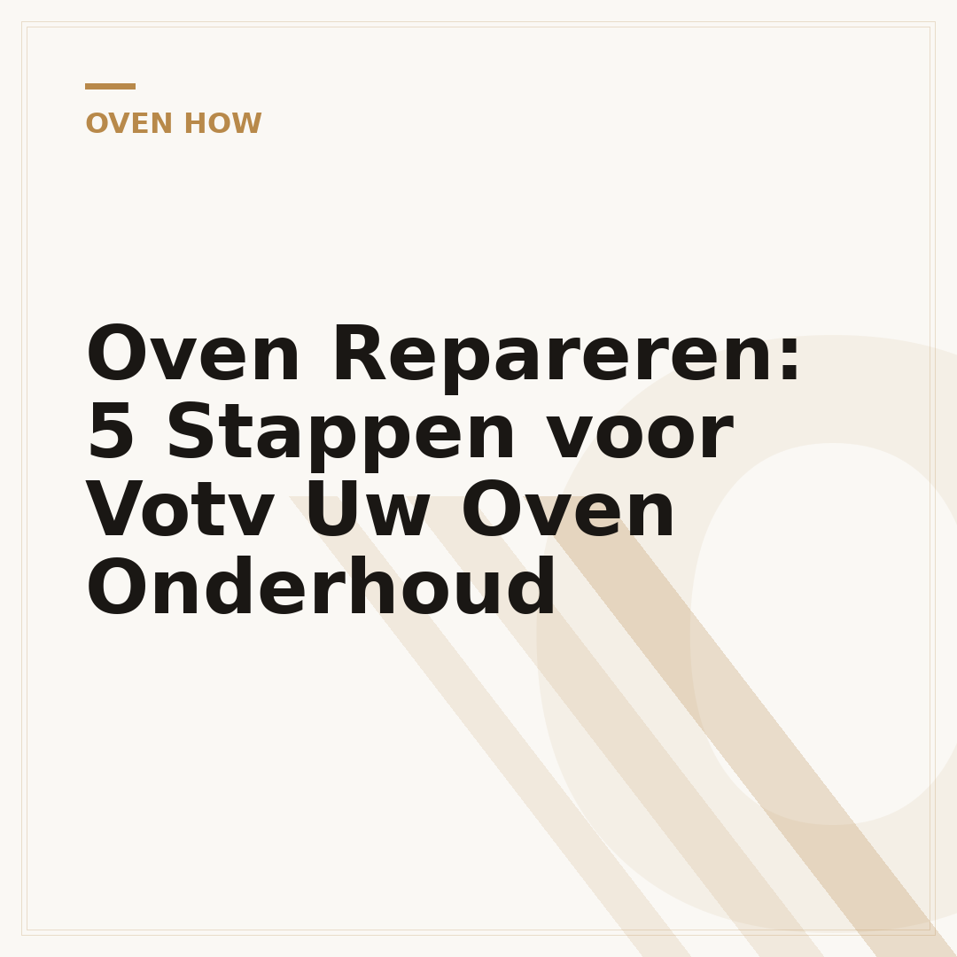 Oven Repareren: 5 Stappen voor Votv Uw Oven Onderhoud