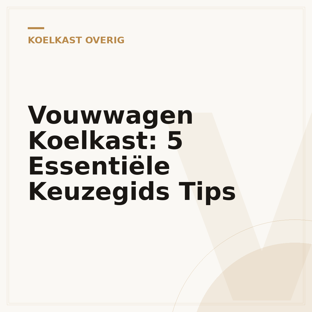 Vouwwagen Koelkast: 5 Essentiële Keuzegids Tips